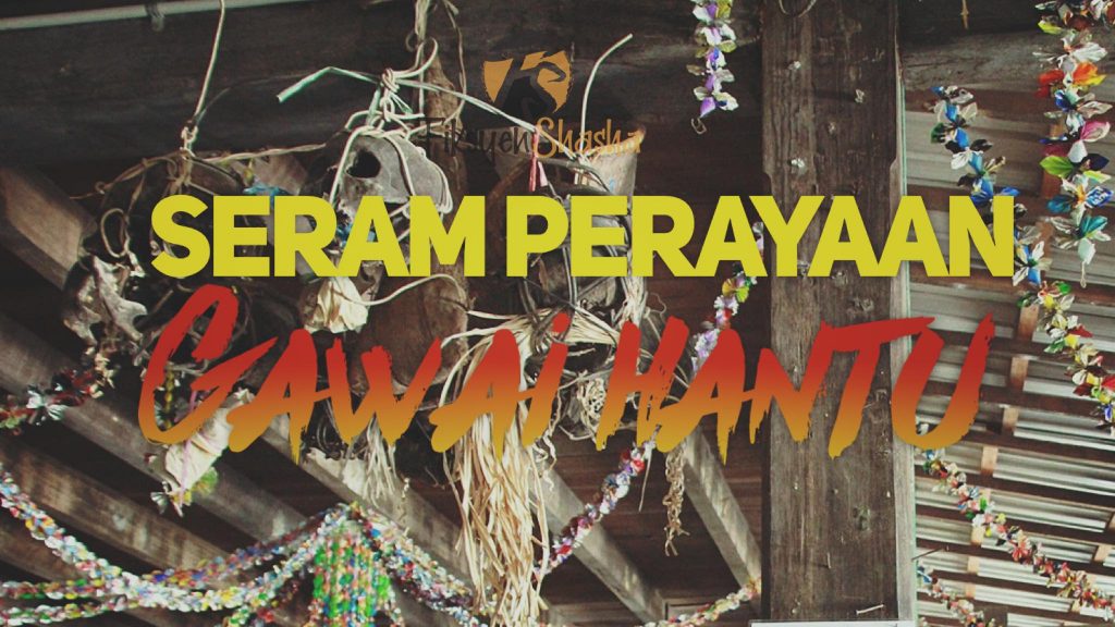 IbanTeenager - Pengalaman Seram semasa Gawai Hantu 