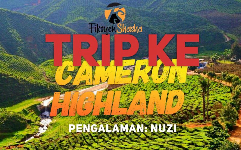 Nuzi: Trip ke Cameron Highlands - Fiksyen Shasha