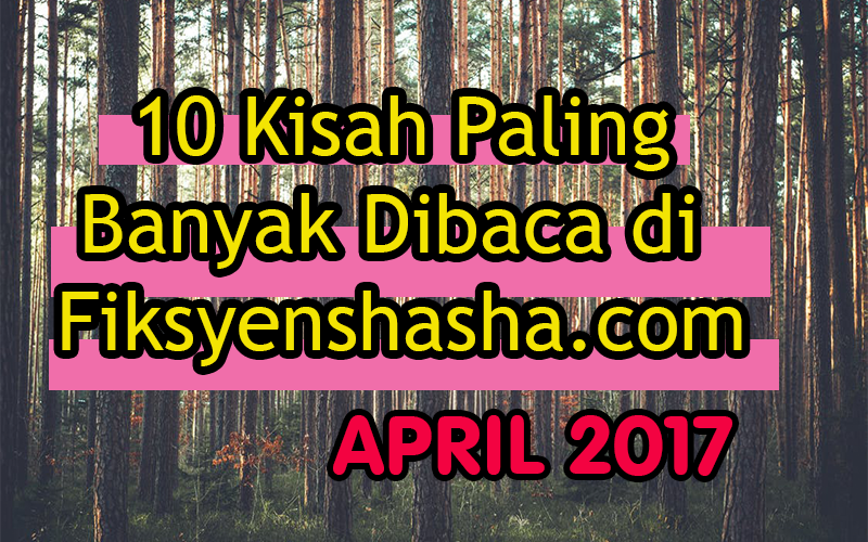 10 Kisah Paling Banyak Dibaca Bulan April 2017 - Fiksyen 