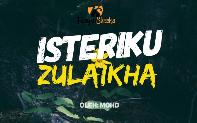 ISTERIKU ZULAIKHA - Fiksyen Shasha