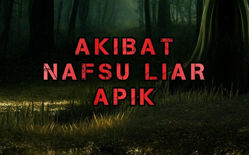 Akibat Nafsu Liar Apik - Fiksyen Shasha