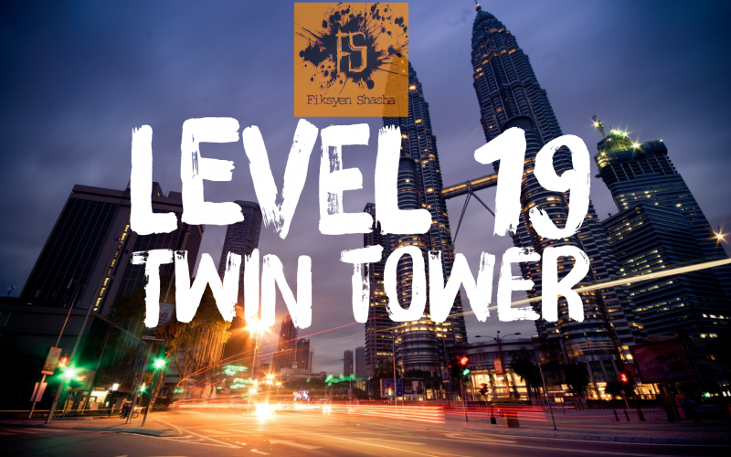 Level 19, Twin Tower - Fiksyen Shasha