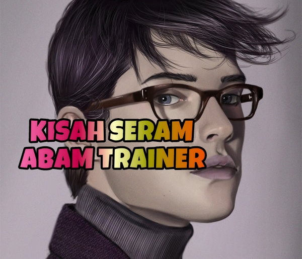 Kisah Seram Abam Trainer - Fiksyen Shasha