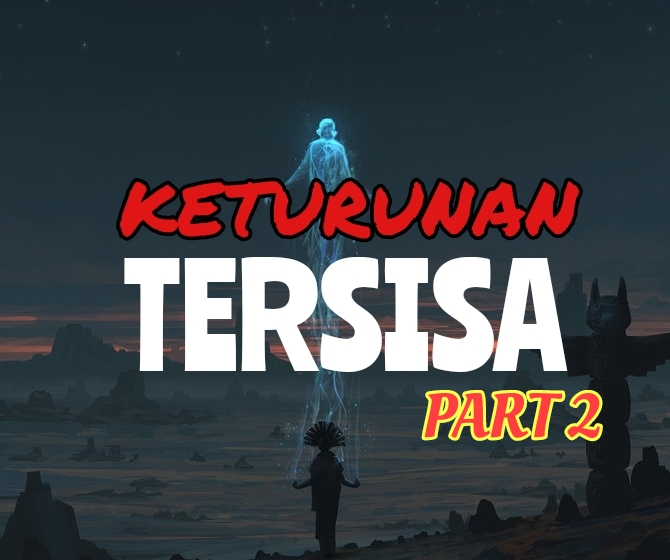 Keturunan tersisa part II - Fiksyen Shasha