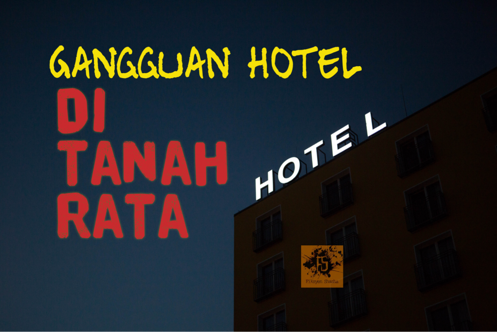 Gangguan Hotel di Tanah Rata - Fiksyen Shasha