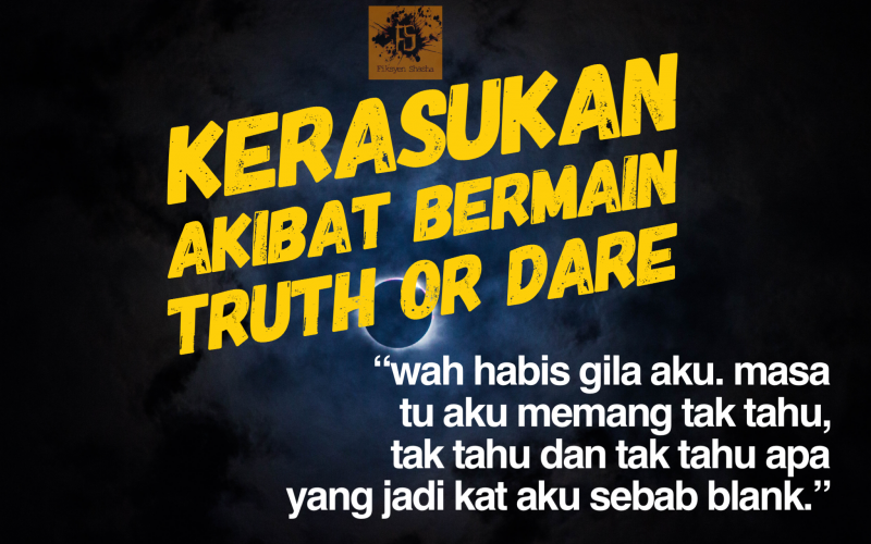 Kerasukan Akibat Bermain Truth or Dare - Fiksyen Shasha