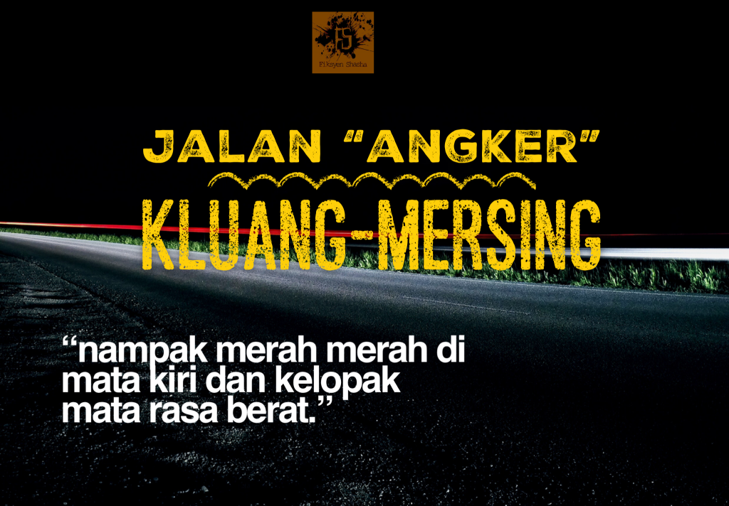 Jalan "Angker" Kluang - Mersing - Fiksyen Shasha