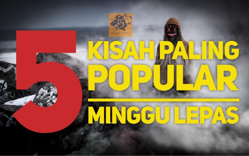 5 Kisah Paling Popular Minggu Lepas ( Minggu 4 Januari 