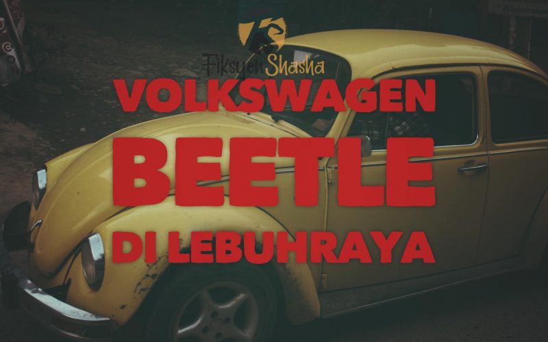 VOLKSWAGEN BEETLE DI LEBUHRAYA - Fiksyen Shasha
