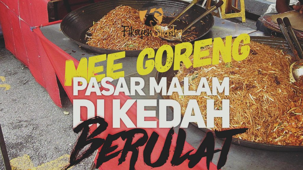 Mee Goreng Pasar Malam di Kedah Berulat - Fiksyen Shasha