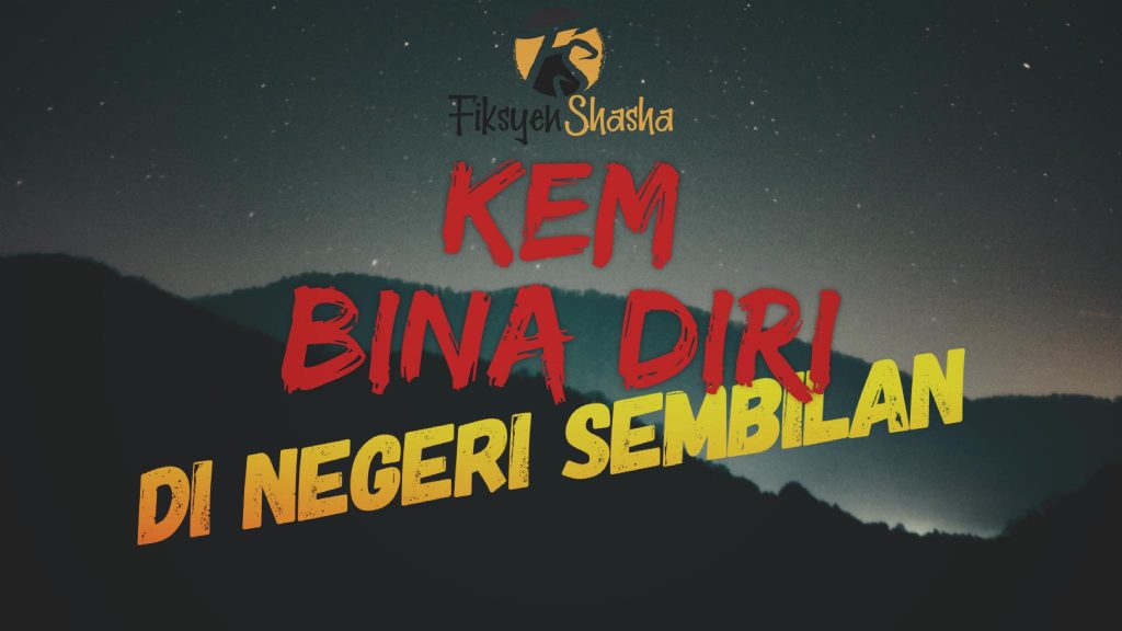 Koleksi Cerita Hantu Paling Seram Kem Bina Diri di Negeri Sembilan Fiksyen Shasha