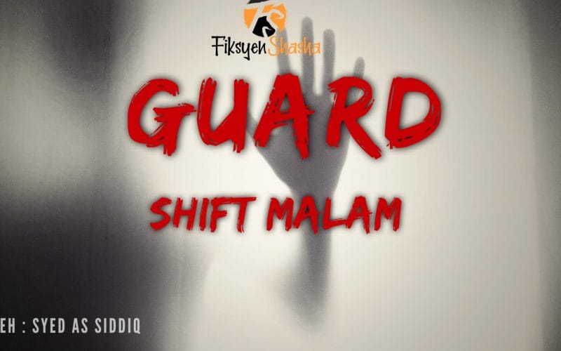 #SyedAS Guard Shift Malam - Fiksyen Shasha