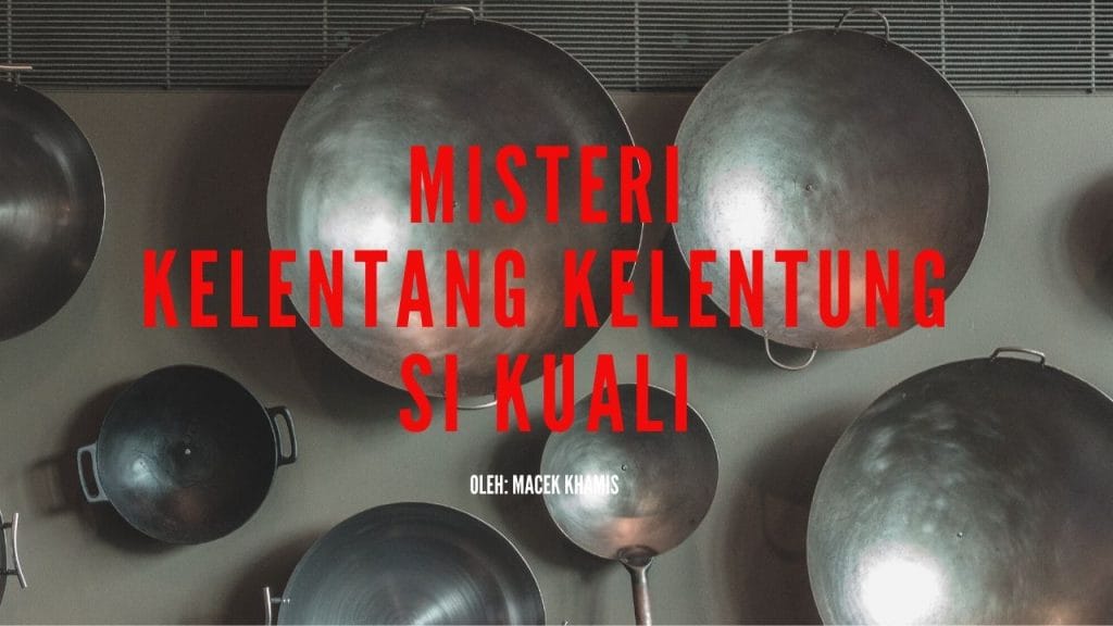 Misteri Kelentang Kelentung Si Kuali - Fiksyen Shasha