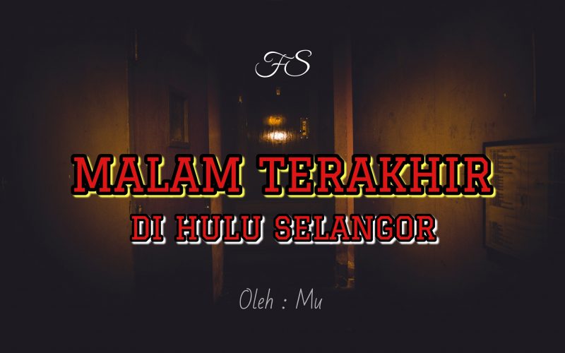 Malam Seram Malam Terakhir Di Hulu Selangor Fiksyen Shasha