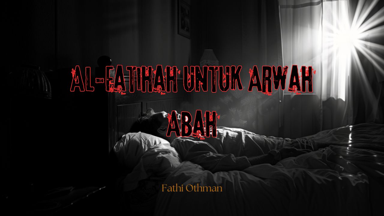 al fatihah untuk arwah abah